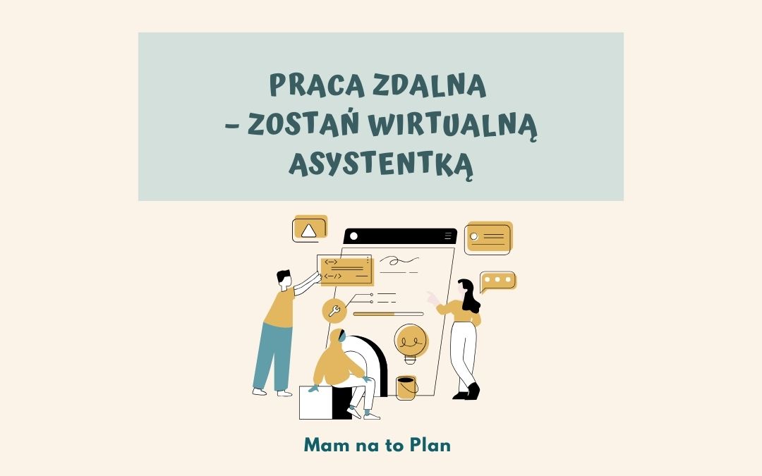 Najbardziej pożądana forma pracy to praca zdalna-zostań wirtualną asystentką i pracuj z dowolnego miejsca.